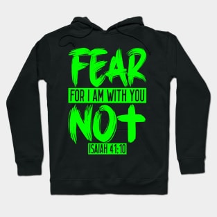 Fear Not For I Am With You - Isaiah 41:10 Hoodie